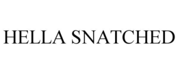 HELLA SNATCHED trademark