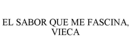EL SABOR QUE ME FASCINA, VIECA trademark
