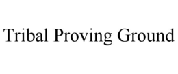 TRIBAL PROVING GROUND trademark