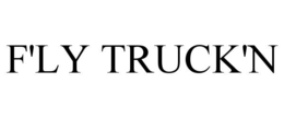 F'LY TRUCK'N trademark