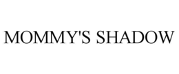 MOMMY'S SHADOW trademark