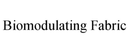 BIOMODULATING FABRIC trademark