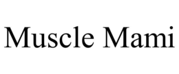 MUSCLE MAMI trademark