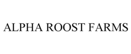 ALPHA ROOST FARMS trademark