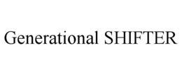GENERATIONAL SHIFTER trademark