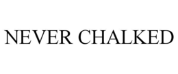 NEVER CHALKED trademark