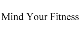 MIND YOUR FITNESS trademark