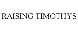 RAISING TIMOTHYS trademark