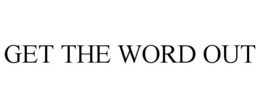 GET THE WORD OUT trademark