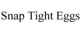SNAP TIGHT EGGS trademark
