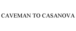 CAVEMAN TO CASANOVA trademark