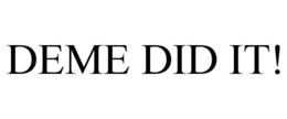 DEME DID IT! trademark
