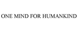 ONE MIND FOR HUMANKIND trademark