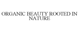 ORGANIC BEAUTY ROOTED IN NATURE trademark