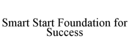 SMART START FOUNDATION FOR SUCCESS trademark
