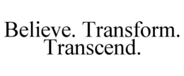 BELIEVE. TRANSFORM. TRANSCEND. trademark