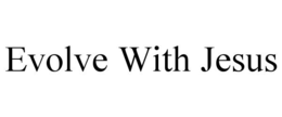 EVOLVE WITH JESUS trademark