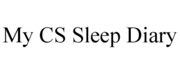 MY CS SLEEP DIARY trademark