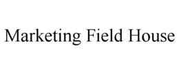 MARKETING FIELD HOUSE trademark
