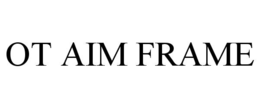 OT AIM FRAME trademark