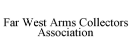 FAR WEST ARMS COLLECTORS ASSOCIATION trademark