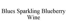 BLUES SPARKLING BLUEBERRY WINE trademark