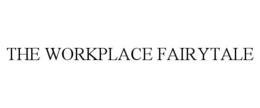 THE WORKPLACE FAIRYTALE trademark