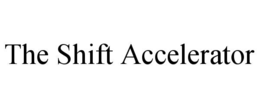THE SHIFT ACCELERATOR trademark