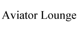 AVIATOR LOUNGE trademark