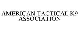 AMERICAN TACTICAL K9 ASSOCIATION trademark