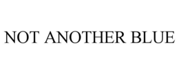 NOT ANOTHER BLUE trademark