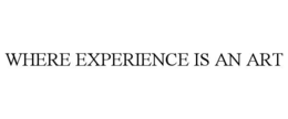 WHERE EXPERIENCE IS AN ART trademark