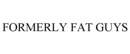 FORMERLY FAT GUYS trademark
