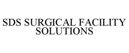SDS SURGICAL FACILITY SOLUTIONS trademark