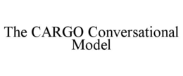 THE CARGO CONVERSATIONAL MODEL trademark