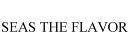 SEAS THE FLAVOR trademark