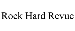 ROCK HARD REVUE trademark