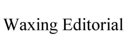 WAXING EDITORIAL trademark