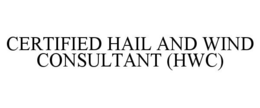 CERTIFIED HAIL AND WIND CONSULTANT (HWC) trademark