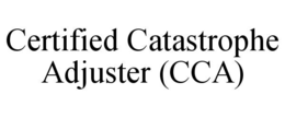 CERTIFIED CATASTROPHE ADJUSTER (CCA) trademark