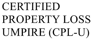 CERTIFIED PROPERTY LOSS UMPIRE (CPL-U) trademark