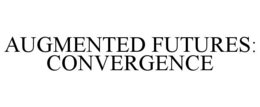 AUGMENTED FUTURES: CONVERGENCE trademark