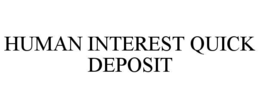 HUMAN INTEREST QUICKDEPOSIT trademark
