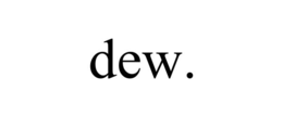 DEW. trademark