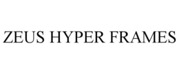 ZEUS HYPER FRAMES trademark