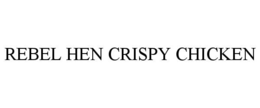 REBEL HEN CRISPY CHICKEN trademark
