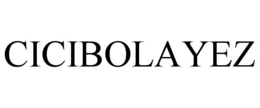 CICIBOLAYEZ trademark