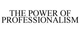 THE POWER OF PROFESSIONALISM trademark