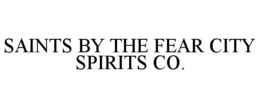 SAINTS BY THE FEAR CITY SPIRITS CO. trademark