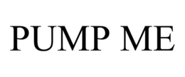 PUMP ME trademark